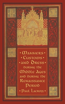 Manners, Custom And Dress During the Middle Ages And During the Renaissance Period