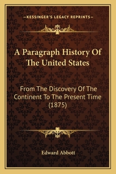 Paperback A Paragraph History Of The United States: From The Discovery Of The Continent To The Present Time (1875) Book