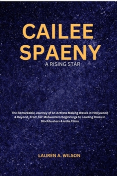 Paperback Cailee Spaeny: A RISING STAR: The Remarkable Journey of an Actress Making Waves in Hollywood & Beyond, From her Midwestern Beginnings Book