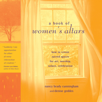 Paperback A Book of Women's Altars: How to Create Sacred Spaces for Art, Worship, Solace, Celebration Book