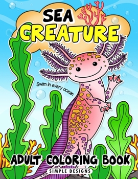 Sea Creature Adults Coloring Book: Featuring Relaxing Ocean Scenes Beautiful Fish and Friend