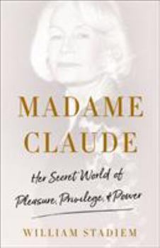 Hardcover Madame Claude: Her Secret World of Pleasure, Privilege, and Power Book