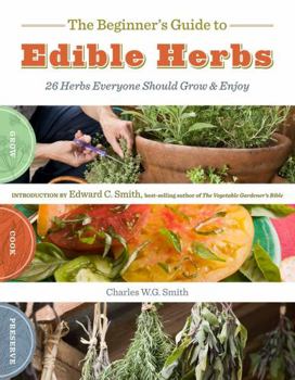 Paperback The Beginner's Guide to Edible Herbs: 26 Herbs Everyone Should Grow & Enjoy Book