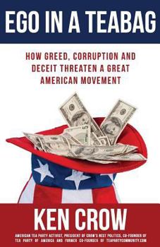 Paperback Ego in a Tea Bag: How Greed, Corruption and Deceit Threaten a Great American Movement Book