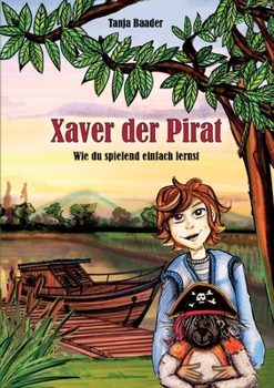 Paperback Xaver der Pirat: wie du spielend einfach lernst [German] Book