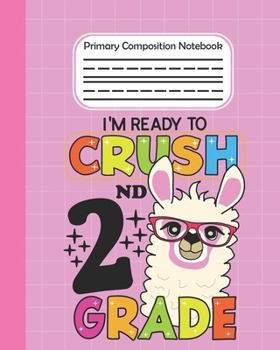 Paperback I'm Ready To Crush 2nd Grade - Primary Composition Notebook: Llama draw and write journal, Unruled Top, Space And Dashed Mid line, Learn To Write and Book