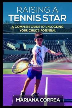 Paperback Raising a Tennis Star: A complete guide to unlocking your child's potential Book