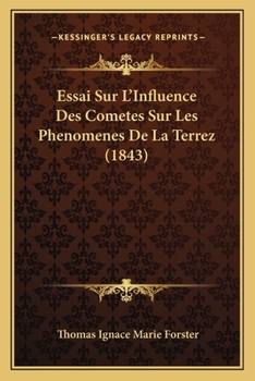 Paperback Essai Sur L'Influence Des Cometes Sur Les Phenomenes De La Terrez (1843) [French] Book