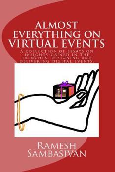 Paperback Virtual Events - Almost everything on virtual events.: A collection of essays on insights gained in the trenches, designing and delivering digital eve Book