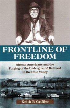 Front Line of Freedom: African Americans and the Forging of the Underground Railroad in the Ohio Valley (Ohio River Valley): African Americans and the ... in the Ohio Valley (Ohio River Valley) - Book  of the Ohio River Valley Series