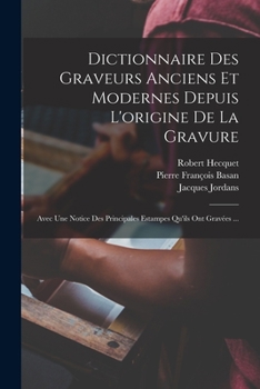 Paperback Dictionnaire Des Graveurs Anciens Et Modernes Depuis L'origine De La Gravure: Avec Une Notice Des Principales Estampes Qu'ils Ont Gravées ... [French] Book