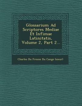 Paperback Glossarium Ad Scriptores Mediae Et Infimae Latinitatis, Volume 2, Part 2... [Latin] Book