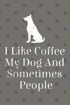 Paperback I Like Coffee My Dog And Sometimes People Journal: Funny Quote Coffee And Dog Journal 135 Sheets Journal Paper Book