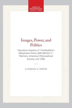 Hardcover Images, Power, and Politics: Figurative Aspects of Esarhaddon's Babylonian Policy (681-669 B.C.)", Memoirs, American Philosophical Society (Vol. 208) Book