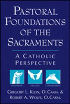 Paperback Pastoral Foundations of the Sacraments: A Catholic Perspective Book