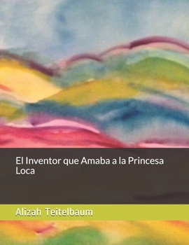 Paperback El Inventor que Amaba a la Princesa Loca [Spanish] Book