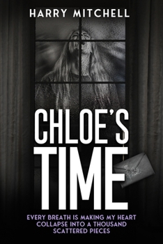 Chloe’s Time: One year of my world falling apart.