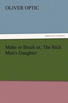 Make or break; or, The rich man's daughter - Book #5 of the Starry Flag