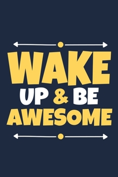 Paperback Wake Up & Be Awesome: Blank Lined Notebook Journal: Motivational Inspirational Quote Gifts For Sister Mom Dad Brother Friend Him Her 6x9 - 1 Book