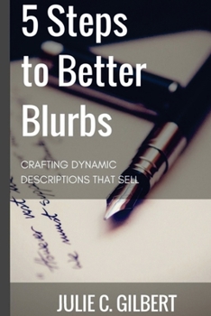 Paperback 5 Steps to Better Blurbs: Crafting Dynamic Descriptions that Sell Book