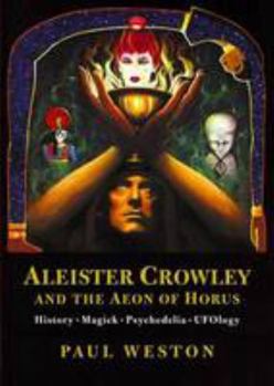 Paperback Aleister Crowley and the Aeon of Horus: History. Magick. Psychedelia. Ufology. Book