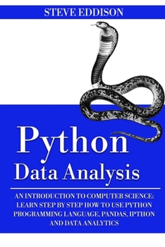 Python Data Analysis: An Introduction to Computer Science: Learn Step By Step How to Use Python Programming Language, Pandas, and How You Can Use Them For Machine Learning
