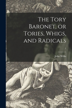 Paperback The Tory Baronet, or Tories, Whigs, and Radicals; 1 Book