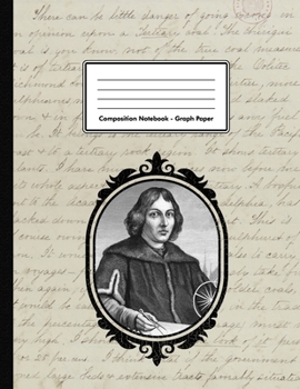 Composition Notebook - Graph Paper: Nicolaus Copernicus | 109 pages 8.5"x11" | Mathematician Astronomer | White Blank 5x5 Exercise Book | School Subject | Gift For Kids Teenager Adult Teacher Student