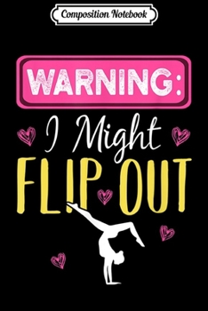 Composition Notebook: Warning I Might Flip Out Funny Gymnast Cheerleading  Journal/Notebook Blank Lined Ruled 6x9 100 Pages