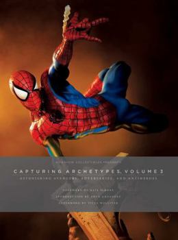 Hardcover Sideshow Collectibles Presents: Capturing Archetypes, Volume 3: Astonishing Avengers, Adversaries, and Antiheroes Book