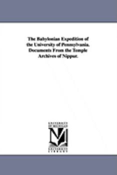 Paperback The Babylonian Expedition of the University of Pennsylvania. Documents from the Temple Archives of Nippur. Book