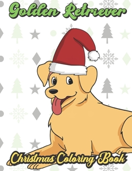 Paperback Golden Retriever Christmas Coloring Book: Breed Pet Dog Owner Color Book for Adults and Children of All Ages. Cute Funny Holiday Book For Men Women Wh Book