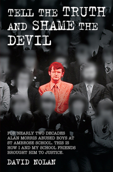 Paperback Tell the Truth and Shame the Devil - Alan Morris abused me and dozens of my classmates. This is the true story of how we brought him to justice. Book