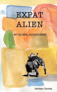 Paperback Expat Alien: My Global Adventures Book