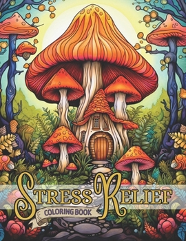 Paperback Stress Relief Coloring Book: Enchanted Forests, Mystical Mushrooms & Magical Tree Houses Book