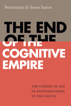 Paperback The End of the Cognitive Empire: The Coming of Age of Epistemologies of the South Book