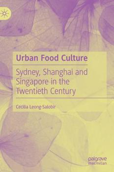 Hardcover Urban Food Culture: Sydney, Shanghai and Singapore in the Twentieth Century Book