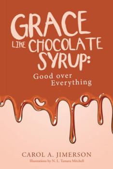 Paperback Grace Like Chocolate Syrup: Good over Everything Book