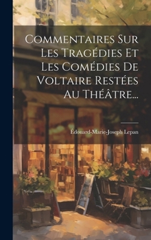 Hardcover Commentaires Sur Les Tragédies Et Les Comédies De Voltaire Restées Au Théâtre... [French] Book