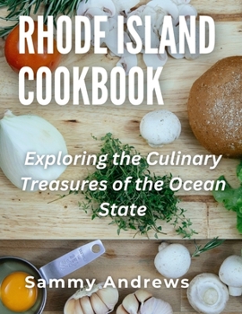 Rhode Island Cookbook: Exploring the Culinary Treasures of the Ocean State