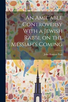 Paperback An Amicable Controversy With a Jewish Rabbi, on the Messiah's Coming Book