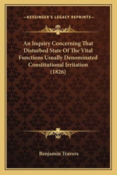 Paperback An Inquiry Concerning That Disturbed State Of The Vital Functions Usually Denominated Constitutional Irritation (1826) Book