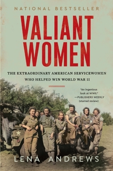 Paperback Valiant Women: The Extraordinary American Servicewomen Who Helped Win World War II Book