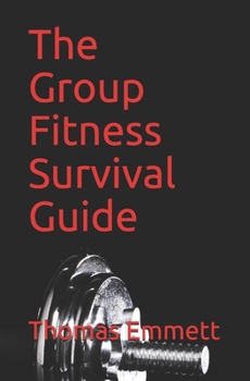 Paperback The Group Fitness Survival Guide: 2019 Edition Book