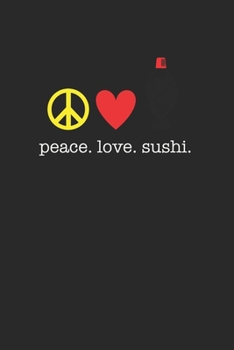 Paperback Peace Love Sushi 120 Page Notebook Lined Journal for Sushi Lovers Great for Recipes Book