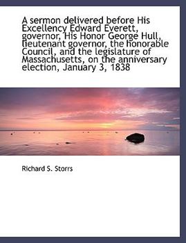 Paperback A Sermon Delivered Before His Excellency Edward Everett, Governor, His Honor George Hull, Lieutenant [Large Print] Book