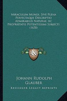 Paperback Miraculum Mundi, Sive Plena Perfectaque Descriptio Admirabilis Naturae, Ac Proprietatis Potentissimi Subjecti (1658) [Latin] Book