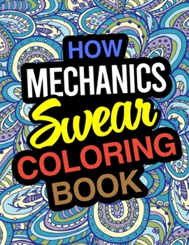 Paperback How Mechanics Swear Coloring Book: Mechanic Coloring Book