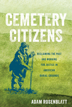 Hardcover Cemetery Citizens: Reclaiming the Past and Working for Justice in American Burial Grounds Book