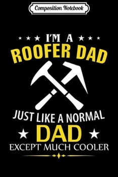 Paperback Composition Notebook: Funny I'm A Roofer Dad Like A Normal Dad Just Much Cooler Journal/Notebook Blank Lined Ruled 6x9 100 Pages Book